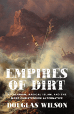 Douglas Wilson – Empires of Dirt – Canon Press – Moscow Idaho