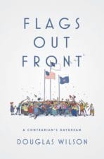 Douglas Wilson – Flags Out Front – Canon Press – Moscow Idaho